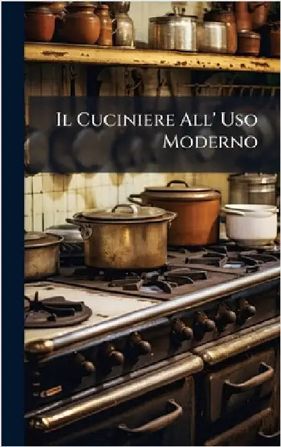 Il Cuciniere All' Uso Moderno by Anonymous