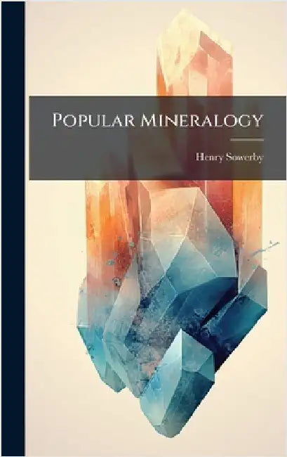 Popular Mineralogy by Sowerby, Henry