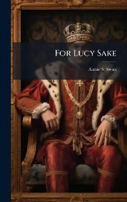 For Lucy Sake by Annie S. Swan