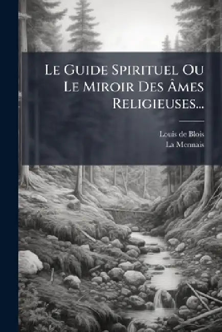Le Guide Spirituel Ou Le Miroir Des Ãmes Religieuses... by Louis De Blois, La Mennais