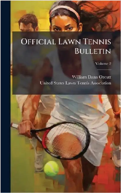 Official Lawn Tennis Bulletin by Orcutt, William Dana