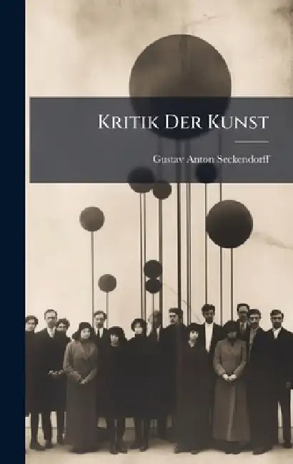 Kritik Der Kunst by Gustav Anton Seckendorff (Freyherr Von)