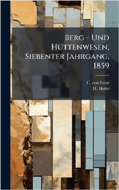 Berg - Und HÃ1/4ttenwesen, Siebenter Jahrgang, 1859 by Ernst, C. Von