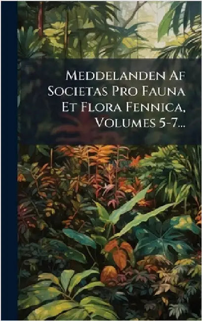 Meddelanden Af Societas Pro Fauna Et Flora Fennica, Volumes 5-7... by Anonymous