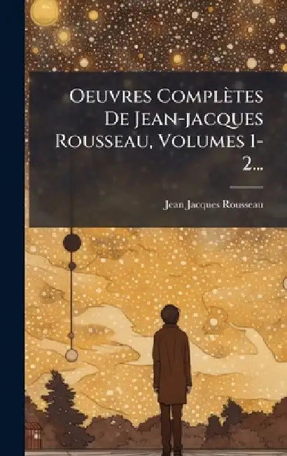 Oeuvres Complètes De Jean-jacques Rousseau, Volumes 1-2... by Jean-Jacques Rousseau