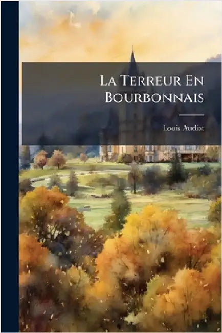 La Terreur En Bourbonnais by Audiat, Louis