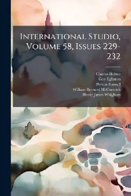 International Studio, Volume 58, Issues 229-232 by Charles Holme, Guy Eglinton, Peyton Boswell