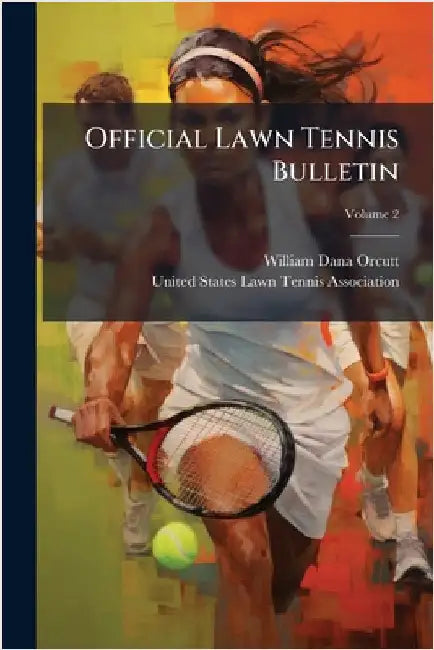 Official Lawn Tennis Bulletin by Orcutt, William Dana
