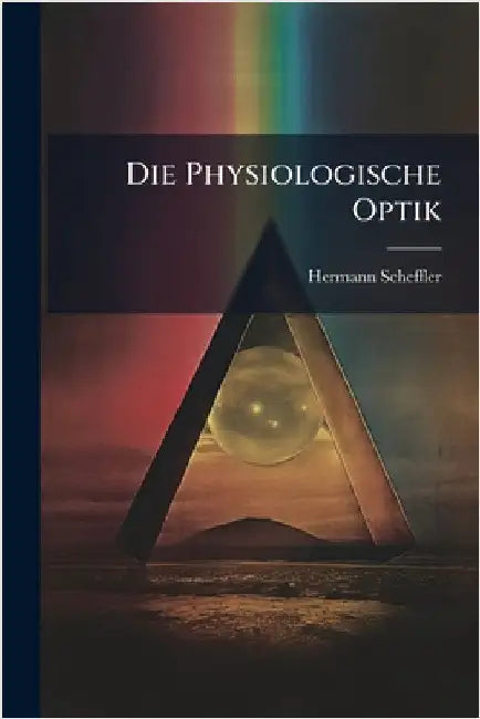 Die Physiologische Optik by Scheffler, Hermann