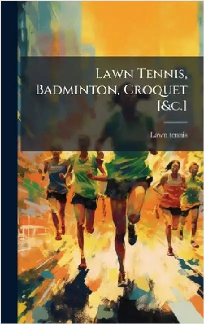 Lawn Tennis, Badminton, Croquet [&c.] by Tennis, Lawn