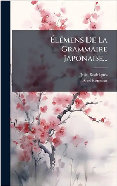 ÃlÃ(c)mens De La Grammaire Japonaise... by Rodrigues, Joã£o