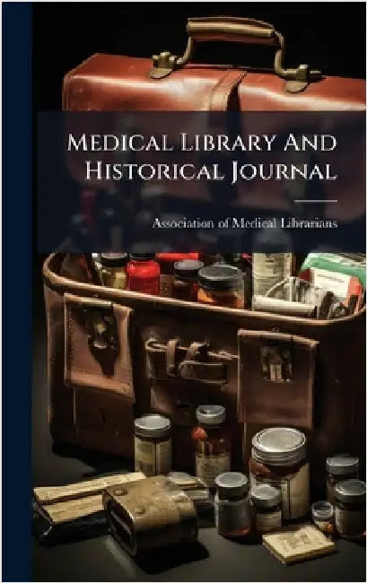 Medical Library And Historical Journal by Association of Medical Librarians