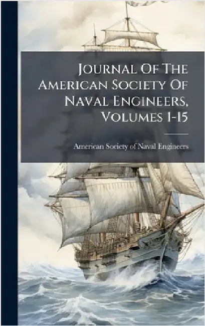 Journal Of The American Society Of Naval Engineers, Volumes 1-15 by American Society of Naval Engineers