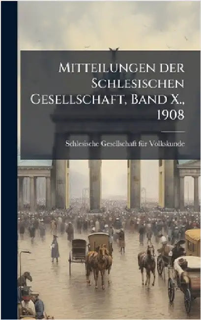 Mitteilungen der Schlesischen Gesellschaft, Band X., 1908 by Schlesische Gesellschaft Fã1/4r Volkskun
