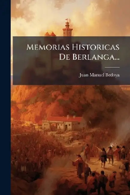 Memorias Historicas De Berlanga... by Juan Manuel Bedoya