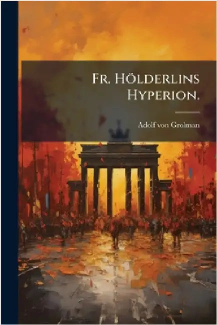 Fr. Hölderlins Hyperion. by Grolman, Adolf Von