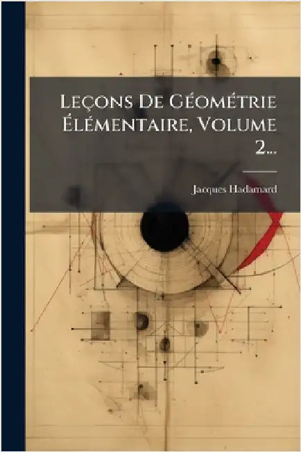 Leçons De GÃ(c)omÃ(c)trie ÃlÃ(c)mentaire, Volume 2... by Hadamard, Jacques