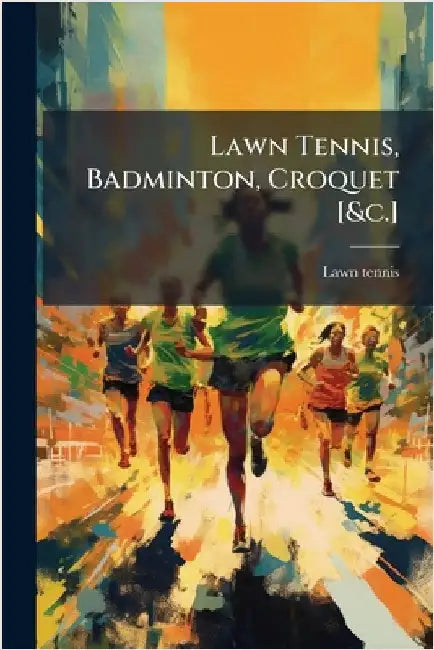 Lawn Tennis, Badminton, Croquet [&c.] by Lawn Tennis