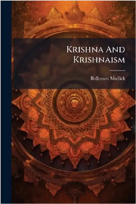 Krishna And Krishnaism by Mullick, Bulloram