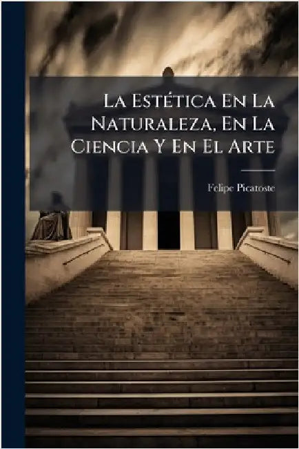 La EstÃ(c)tica En La Naturaleza, En La Ciencia Y En El Arte by Picatoste, Felipe