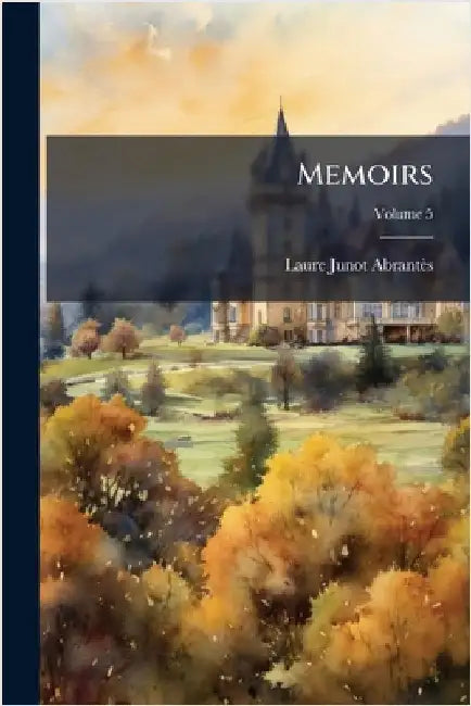 Memoirs by Laure Junot Abrantès (Duchesse D')