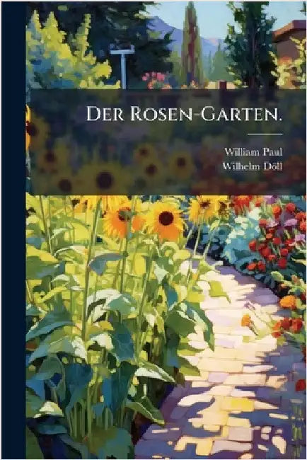 Der Rosen-Garten. by Paul, William