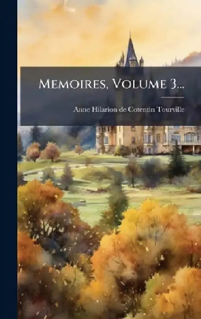 Memoires, Volume 3... by Anne-Hilarion de Cotentin Tourville (