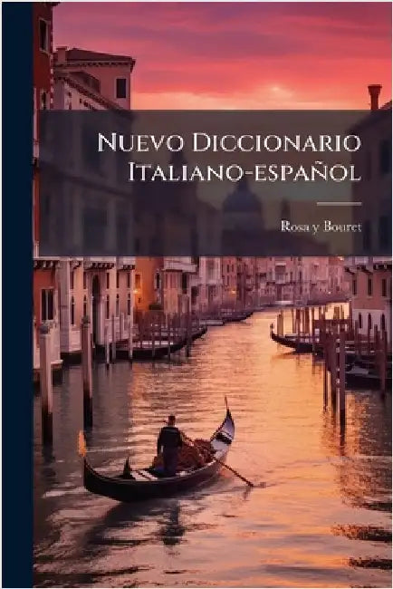 Nuevo Diccionario Italiano-español by Rosa Y Bouret (Paris)