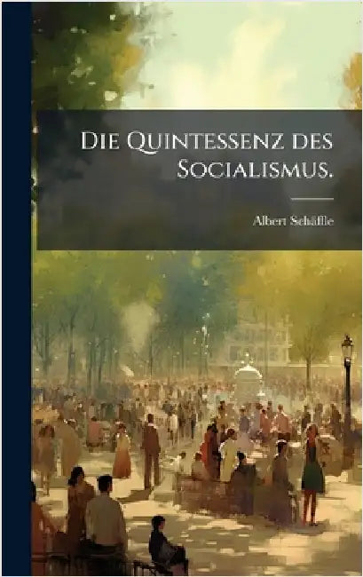 Die Quintessenz des Socialismus. by Schäffle, Albert