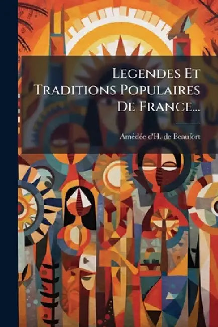 Legendes Et Traditions Populaires De France... by Amã(c)Dã(c)E d'h de Beaufort