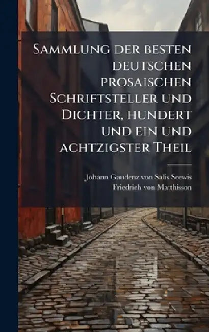 Sammlung der besten deutschen prosaischen Schriftsteller und Dichter, hundert und ein und achtzigster Theil by Johann Gaudenz Von Salis-Seewis, Friedrich Von Matthisson