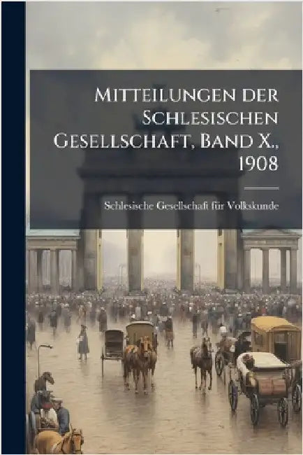 Mitteilungen der Schlesischen Gesellschaft, Band X., 1908 by Schlesische Gesellschaft Fã1/4r Volkskun