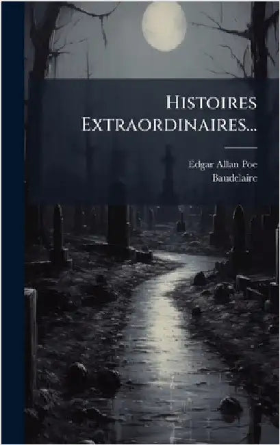 Histoires Extraordinaires... by Poe, Edgar Allan