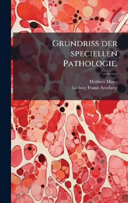 Grundriss der speciellen Pathologie. by Herbert Mayo, Ludwig Franz Amelung