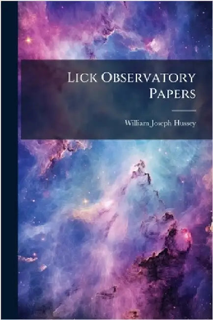 Lick Observatory Papers by William Joseph Hussey