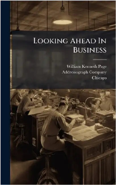 Looking Ahead In Business by Page, William Kenneth