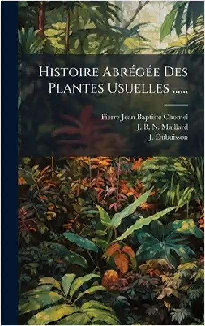 Histoire AbrÃ(c)gÃ(c)e Des Plantes Usuelles ...... by Chomel, Pierre-Jean-Baptiste