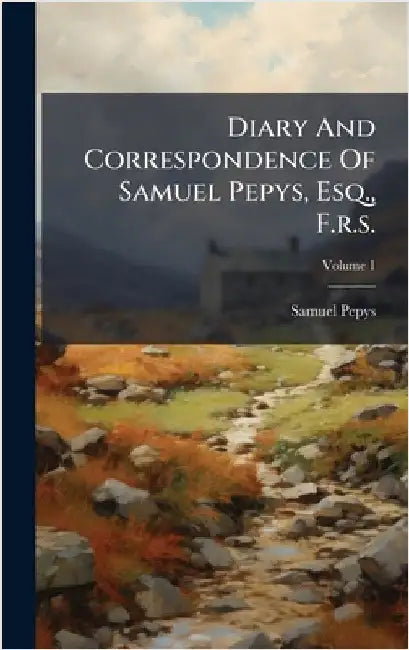 Diary And Correspondence Of Samuel Pepys, Esq., F.r.s. by Pepys, Samuel