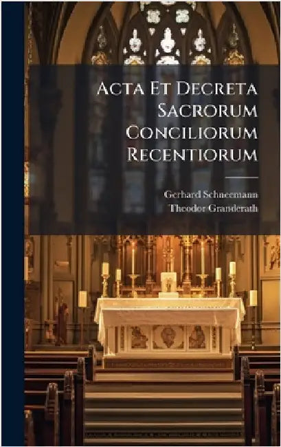 Acta Et Decreta Sacrorum Conciliorum Recentiorum by Schneemann, Gerhard