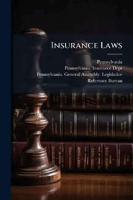 Insurance Laws by Pennsylvania, Pennsylvania Insurance Dept, Pennsylvania General Assembly Legis