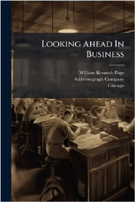 Looking Ahead In Business by Page, William Kenneth