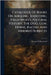 Catalogue Of Books On Angling, Shooting, Field Sports, Natural History, The Dog, Gun, Horse, Racing And Kindred Subjects by Raymond, George B.