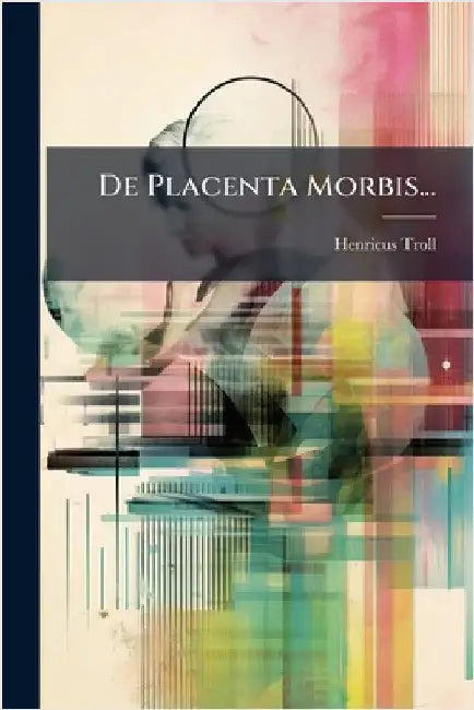 De Placenta Morbis... by Troll, Henricus