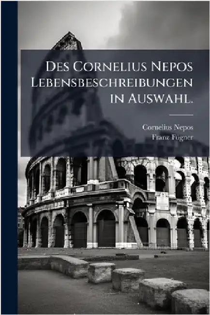 Des Cornelius Nepos Lebensbeschreibungen in Auswahl. by Nepos, Cornelius