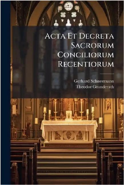Acta Et Decreta Sacrorum Conciliorum Recentiorum by Schneemann, Gerhard