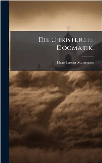 Die christliche Dogmatik. by Hans Lassen Martensen
