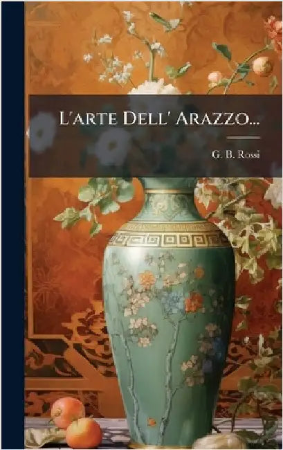 L'arte Dell' Arazzo... by Rossi, G. B.