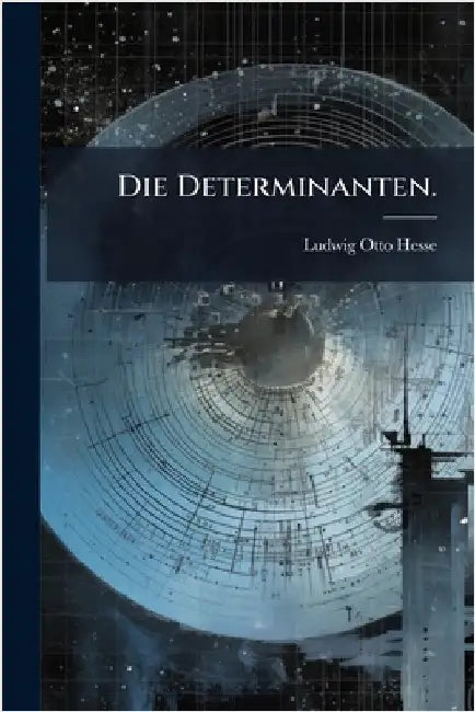 Die Determinanten. by Hesse, Ludwig Otto