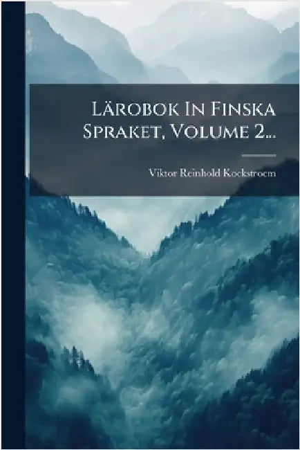 Lärobok In Finska Spraket, Volume 2... by Kockstroem, Viktor Reinhold