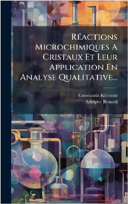 RÃ(c)actions Microchimiques A Cristaux Et Leur Application En Analyse Qualitative... by Klement, Constantin
